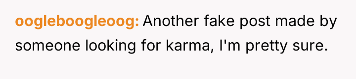 oogleboogleoog Another fake post made by someone looking for karma,...