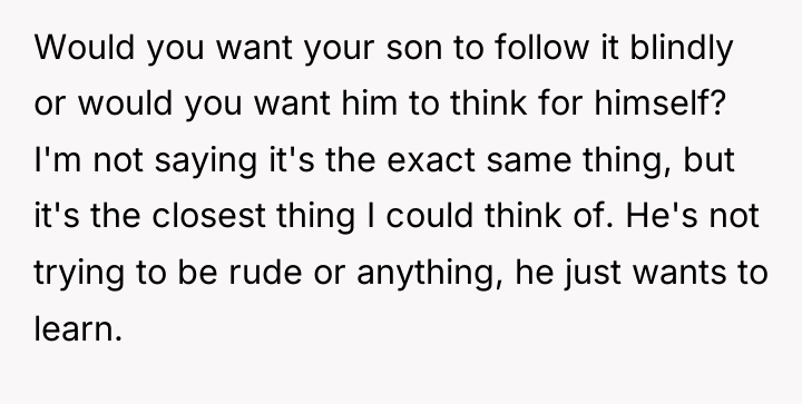 Would you want your son to follow it blindly or...