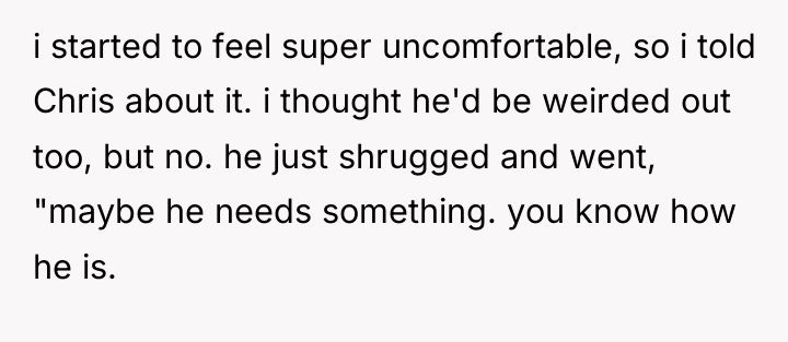 i started to feel super uncomfortable, so i told Chris...