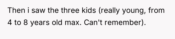 Then i saw the three kids (really young, from 4...
