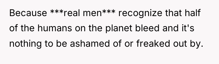 Because ***real men*** recognize that half of the humans on...