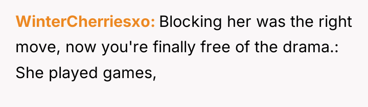 WinterCherriesxo Blocking her was the right move, now you're finally...