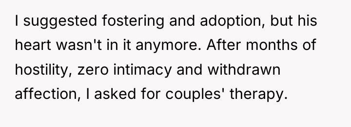 I suggested fostering and adoption, but his heart wasn't in...