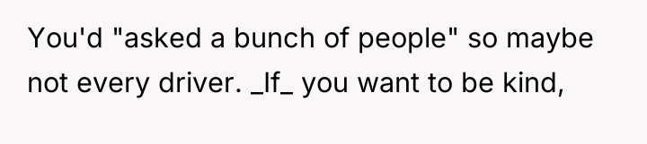 You'd "asked a bunch of people" so maybe not every...