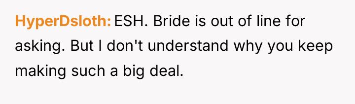 HyperDsloth ESH. Bride is out of line for asking. But...