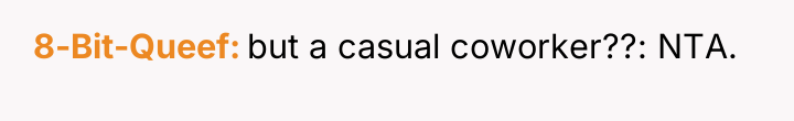 8-Bit-Queef but a casual coworker??: NTA.