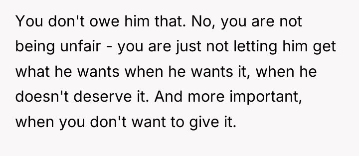 You don't owe him that. No, you are not being...