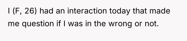 I (F, 26) had an interaction today that made me...