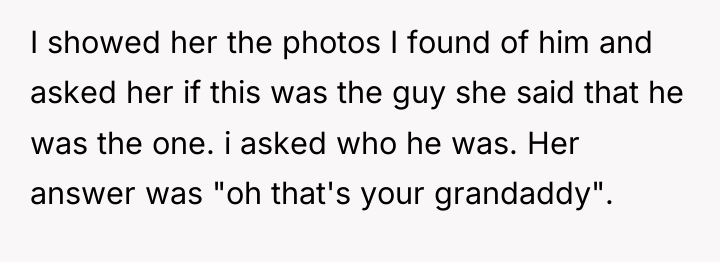 I showed her the photos I found of him and...