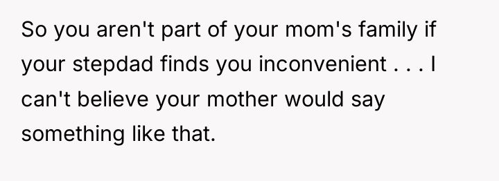 So you aren't part of your mom's family if your...