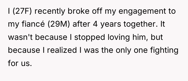 I (27F) recently broke off my engagement to my fiancé...
