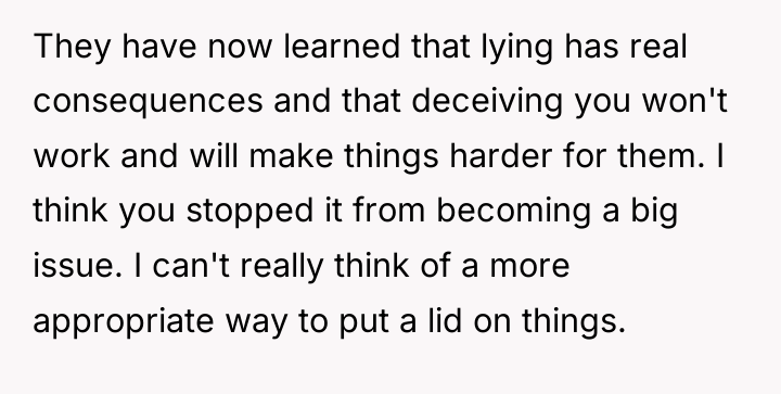They have now learned that lying has real consequences and...