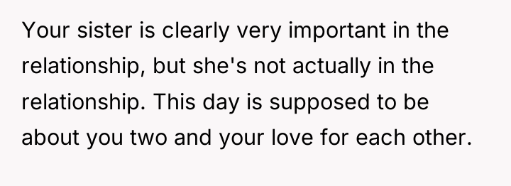 Your sister is clearly very important in the relationship, but...