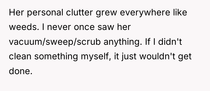 Her personal clutter grew everywhere like weeds. I never once...