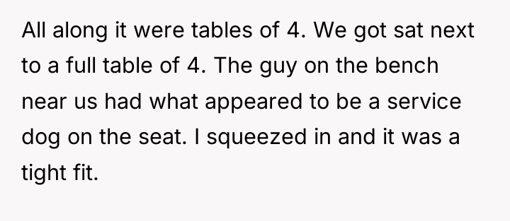 All along it were tables of 4. We got sat...