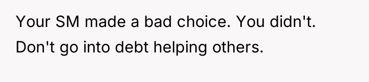 Your SM made a bad choice. You didn't. Don't go...