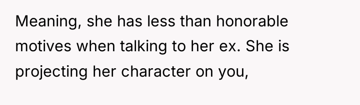 Meaning, she has less than honorable motives when talking to...