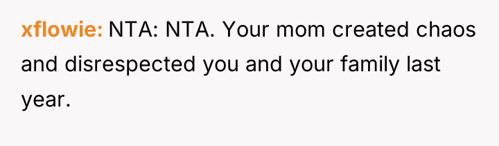 xflowie NTA: NTA. Your mom created chaos and disrespected you...