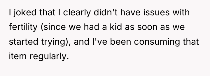 I joked that I clearly didn't have issues with fertility...