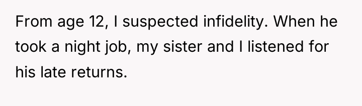 From age 12, I suspected infidelity. When he took a...