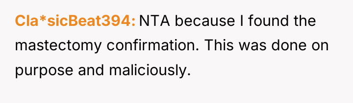 Cla*sicBeat394 NTA because I found the mastectomy confirmation. This was...