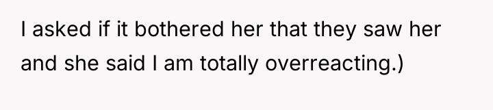 I asked if it bothered her that they saw her...