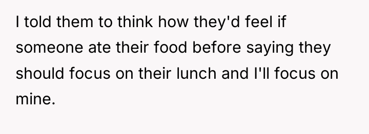 I told them to think how they'd feel if someone...