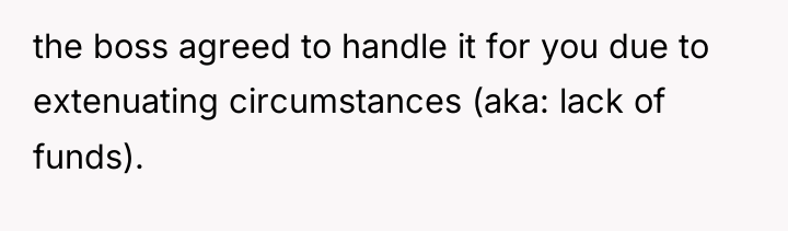 the boss agreed to handle it for you due to...