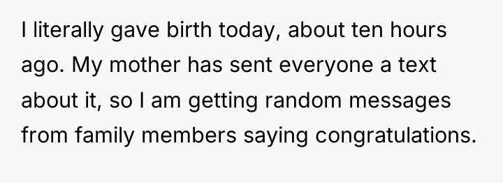 I literally gave birth today, about ten hours ago. My...