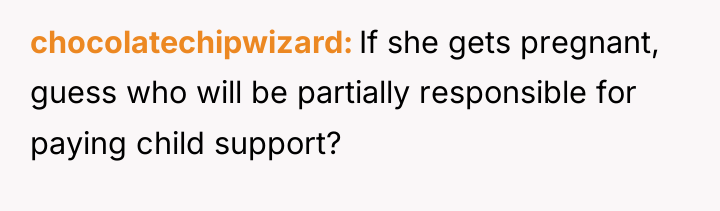 chocolatechipwizard If she gets pregnant, guess who will be partially...