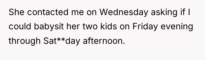 She contacted me on Wednesday asking if I could babysit...