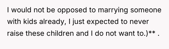 I would not be opposed to marrying someone with kids...