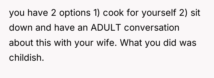 you have 2 options 1) cook for yourself 2) sit...