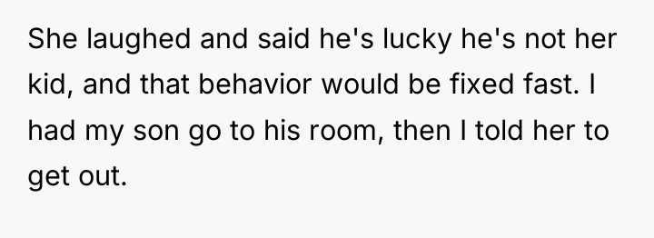She laughed and said he's lucky he's not her kid,...