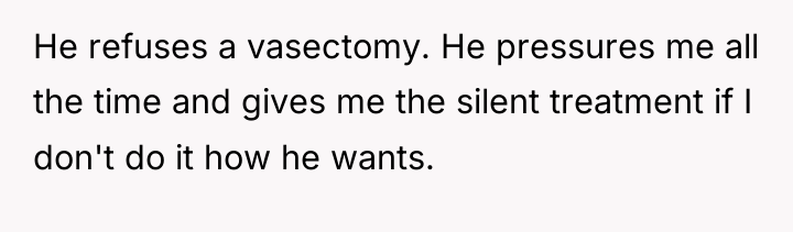 He refuses a vasectomy. He pressures me all the time...