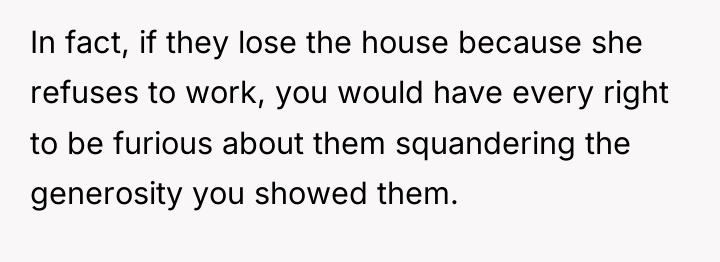 In fact, if they lose the house because she refuses...