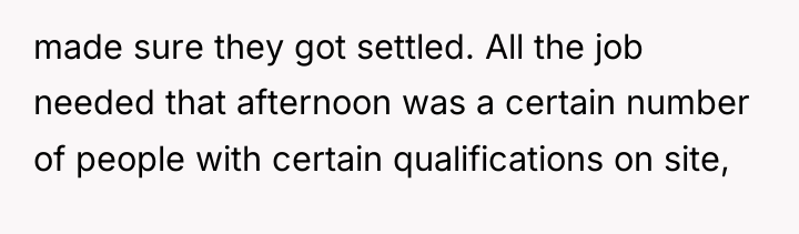 made sure they got settled. All the job needed that...