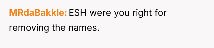 MRdaBakkle ESH were you right for removing the names.