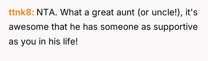 ttnk8 NTA. What a great aunt (or uncle!), it's awesome...