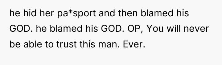 he hid her pa*sport and then blamed his GOD. he...