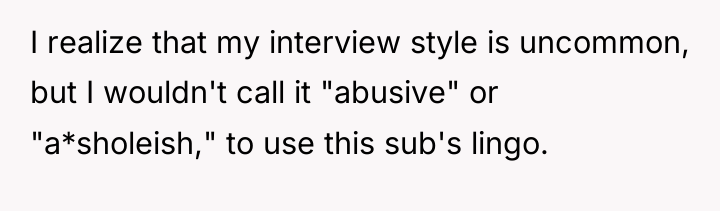 I realize that my interview style is uncommon, but I...