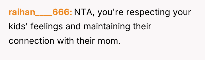 raihan____666 NTA, you're respecting your kids' feelings and maintaining their...