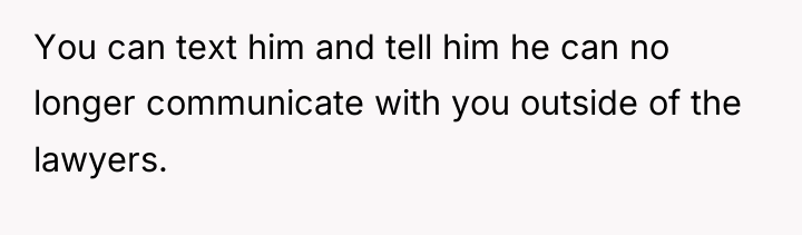 You can text him and tell him he can no...