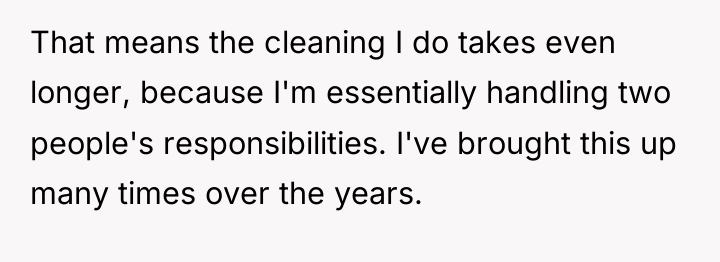 That means the cleaning I do takes even longer, because...