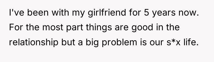 I've been with my girlfriend for 5 years now. For...