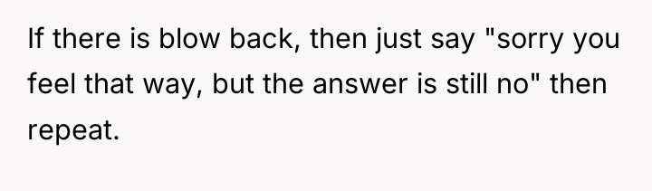 If there is blow back, then just say "sorry you...