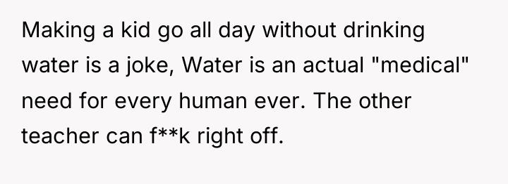 Making a kid go all day without drinking water is...