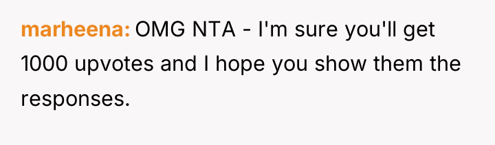 marheena OMG NTA - I'm sure you'll get 1000 upvotes...