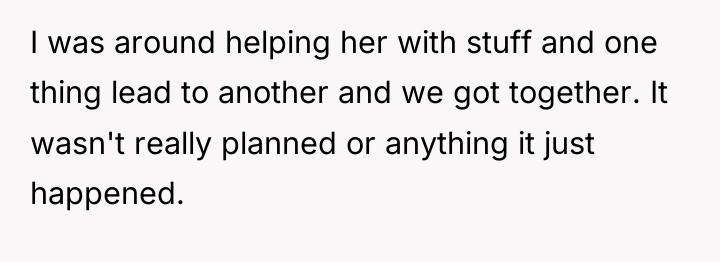 I was around helping her with stuff and one thing...