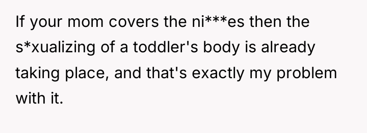 If your mom covers the ni***es then the s*xualizing of...